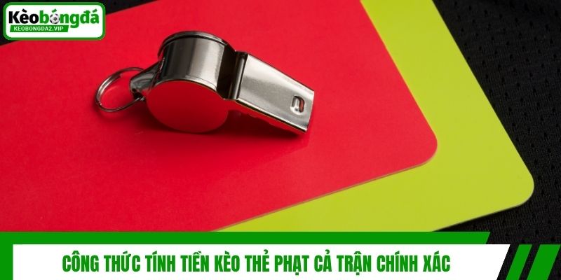 Bí Quyết Soi Kèo Thẻ Phạt Cả Trận Bách Chiến Bách Thắng 3 Công thức tính tiền kèo thẻ phạt cả trận chính xác