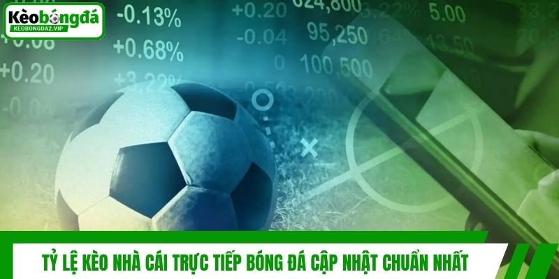 Tỷ Lệ Kèo Nhà Cái Trực Tiếp Bóng Đá Cập Nhật Chuẩn Nhất 1 Tỷ Lệ Kèo Nhà Cái Trực Tiếp Bóng Đá Cập Nhật Chuẩn Nhất