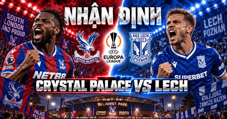 Nhận định Crystal Palace vs Lech Poznan: Khởi đầu thuận lợi - Kèo Bóng Đá